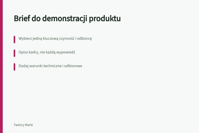 Brief do demonstracji produktu: Wybierz jedną kluczową czynność i odbiorcę; Opisz kadry, nie każdą wypowiedź; Dodaj warunki techniczne i odbiorowe. Brief do demonstracji produktu