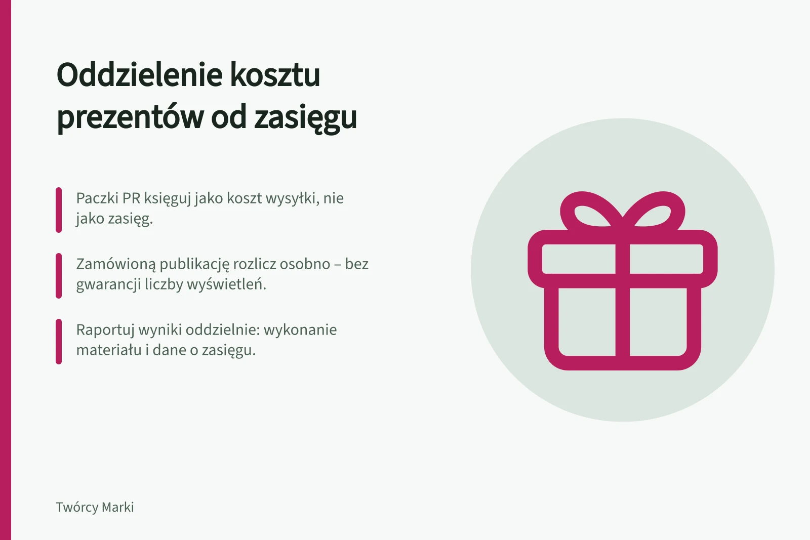 Oddzielenie kosztu prezentów od zasięgu: Paczki PR księguj jako koszt wysyłki, nie jako zasięg.; Zamówioną publikację rozlicz osobno – bez gwarancji liczby wyświetleń.; Raportuj wyniki oddzielnie: wykonanie materiału i dane o zasięgu.