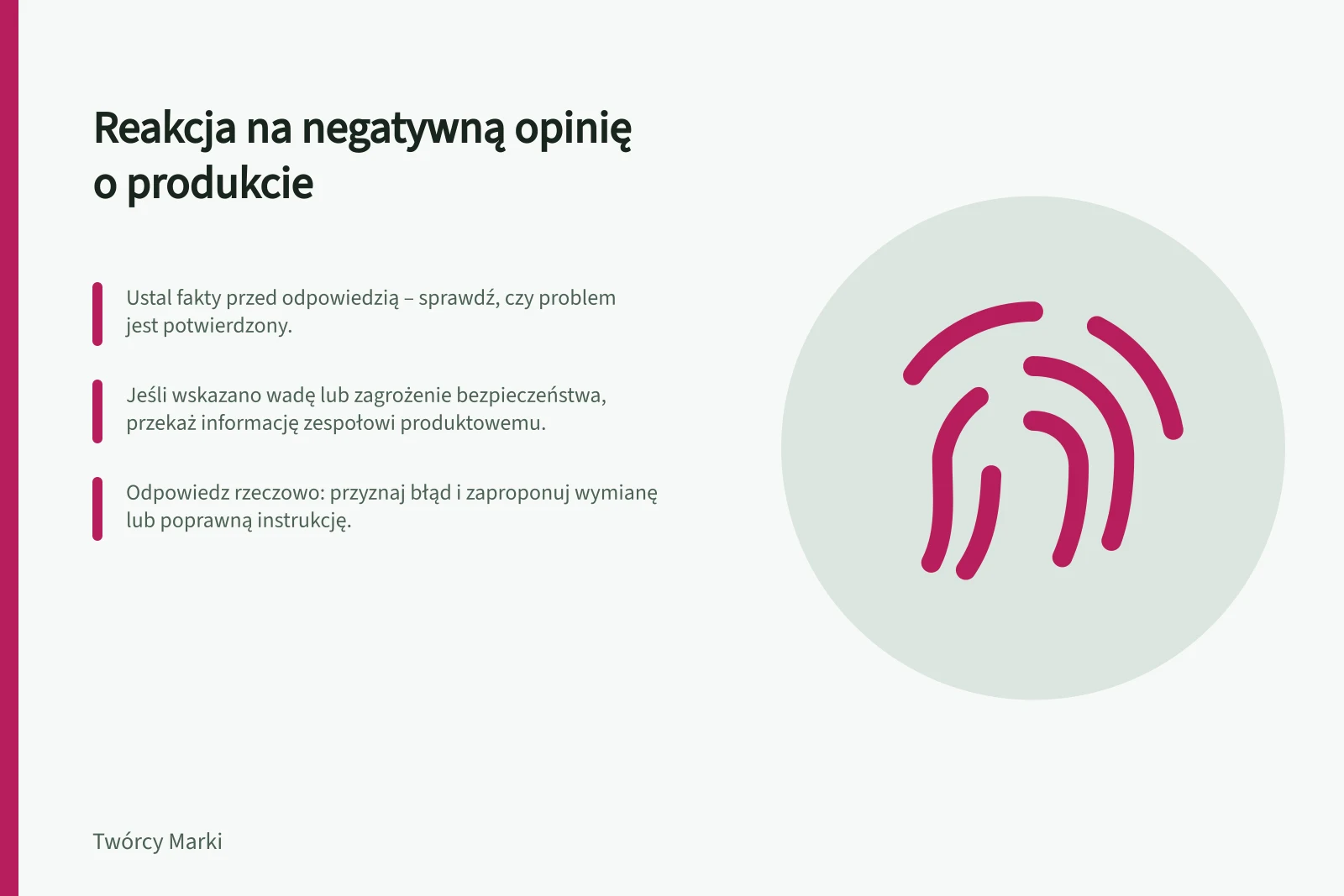 Reakcja na negatywną opinię o produkcie: Ustal fakty przed odpowiedzią – sprawdź, czy problem jest potwierdzony.; Jeśli wskazano wadę lub zagrożenie bezpieczeństwa, przekaż informację zespołowi produktowemu.; Odpowiedz rzeczowo: przyznaj błąd i zaproponuj wymianę lub poprawną instrukcję.