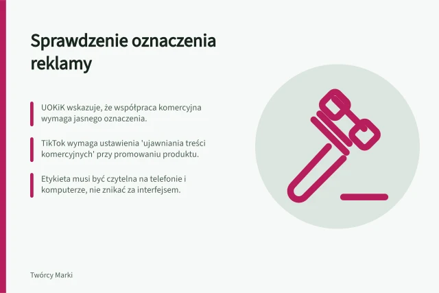Sprawdzenie oznaczenia reklamy: UOKiK wskazuje, że współpraca komercyjna wymaga jasnego oznaczenia.; TikTok wymaga ustawienia 'ujawniania treści komercyjnych' przy promowaniu produktu.; Etykieta musi być czytelna na telefonie i komputerze, nie znikać za interfejsem. Sprawdzenie aktualnych zasad oznaczania reklamy