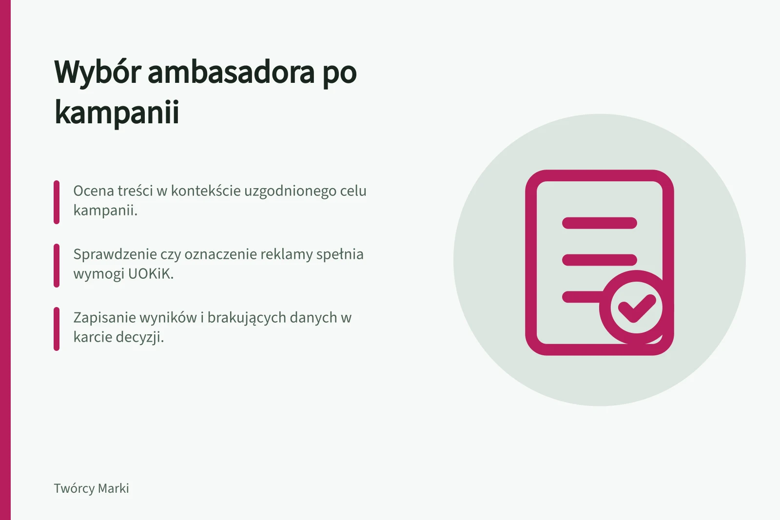 Wybór ambasadora po kampanii: Ocena treści w kontekście uzgodnionego celu kampanii.; Sprawdzenie czy oznaczenie reklamy spełnia wymogi UOKiK.; Zapisanie wyników i brakujących danych w karcie decyzji.